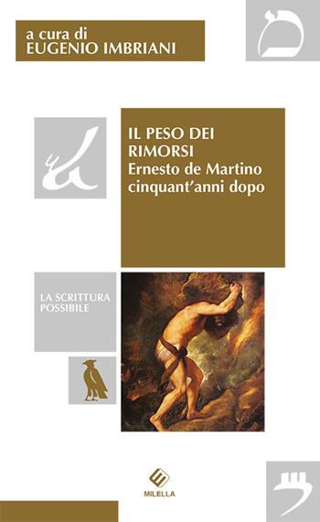 Il peso dei rimorsi. Ernesto de Martino cinquant'anni dopo  - Libro Milella 2018, La scrittura possibile | Libraccio.it
