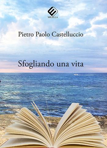 Sfogliando una vita - Pietro Paolo Castelluccio - Libro Milella 2018 | Libraccio.it