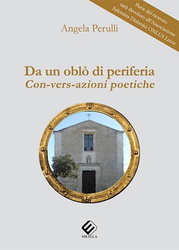 Da un oblò di periferia. Con-vers-azioni poetiche - Angela Perulli - Libro Milella 2018 | Libraccio.it