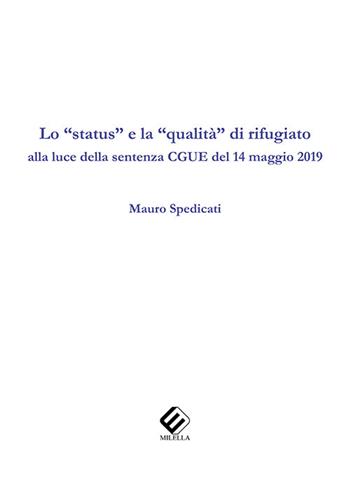 Lo «status» e la «qualità» di rifugiato alla luce della sentenza CGUE del 14 maggio 2019 - Mauro Spedicati - Libro Milella 2019 | Libraccio.it