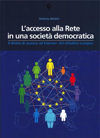 L'accesso alla Rete in una società democratica. Il diritto di accesso ad Internet del cittadino europeo - Stefania Attolini - Libro Milella 2020 | Libraccio.it