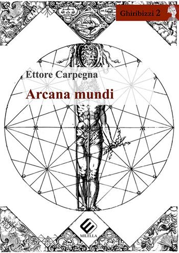 Arcana mundi - Ettore Carpegna - Libro Milella 2020, Ghiribizzi | Libraccio.it