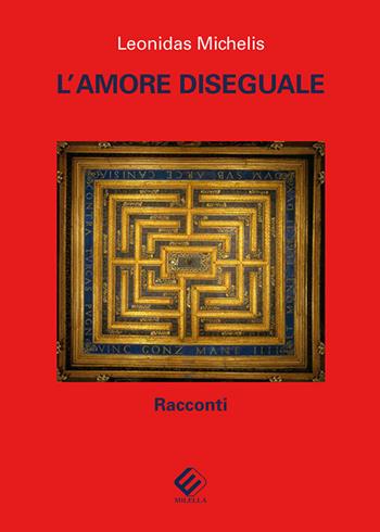 L'amore diseguale - Leonidas Michelis - Libro Milella 2020 | Libraccio.it