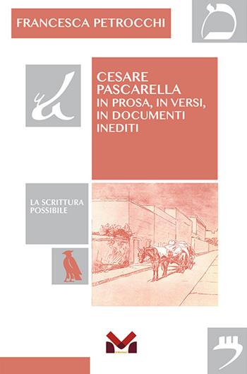 Cesare Pascarella. In prosa, in versi, in documenti inediti - Francesca Petrocchi - Libro Milella 2021, La scrittura possibile | Libraccio.it