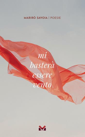 Mi basterà essere vento - Marirò Savoia - Libro Milella 2024 | Libraccio.it