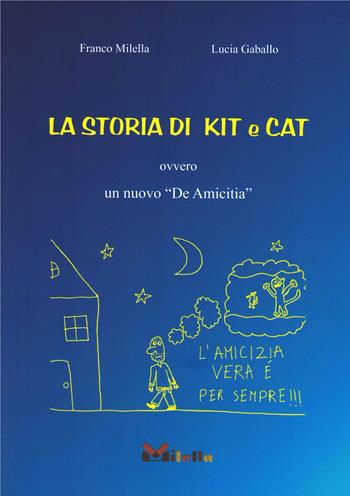La storia di Kit e Cat. Ovvero un nuovo «De Amicitia» - Franco Milella, Lucia Gaballo - Libro Milella 2023 | Libraccio.it