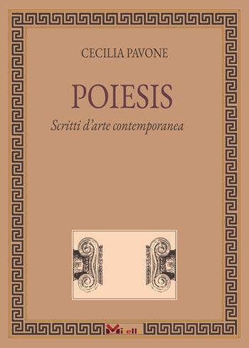 Poiesis. Scritti d'arte contemporanea - Cecilia Pavone - Libro Milella 2023 | Libraccio.it