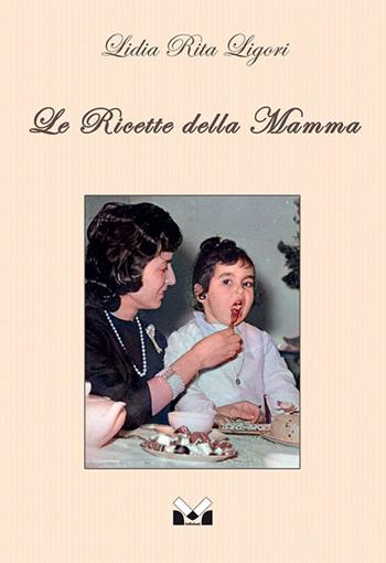 Le ricette della mamma - Lidia Rita Ligori - Libro Milella 2021 | Libraccio.it