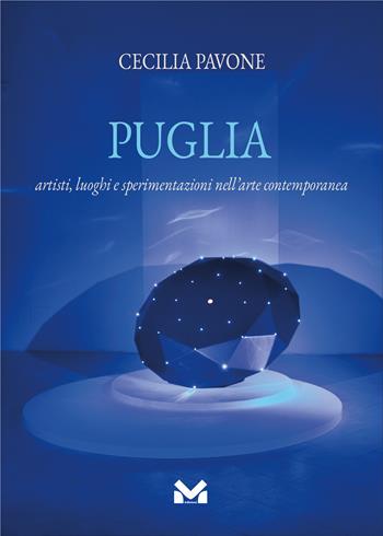 Puglia. Artisti, luoghi e sperimentazioni nell'arte contemporanea - Cecilia Pavone - Libro Milella 2023 | Libraccio.it