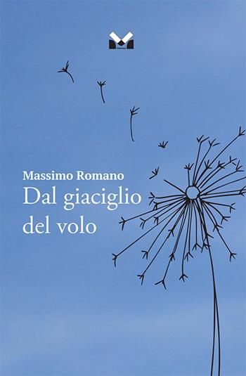 Dal giaciglio del volo - Massimo Romano - Libro Milella 2021 | Libraccio.it