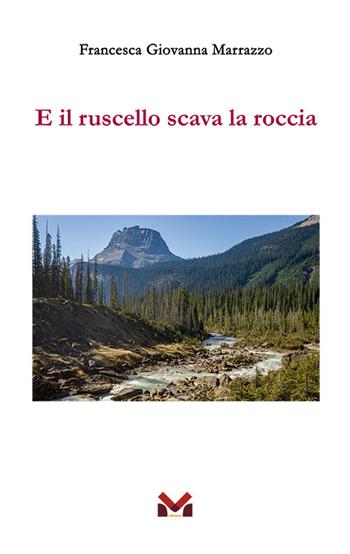 E il ruscello scava la roccia - Francesca Giovanna Marrazzo - Libro Milella 2022 | Libraccio.it