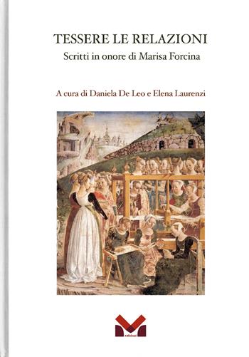 Tessere le relazioni. Scritti in onore di Marisa Forcina - Daniela De Leo, Elena Laurenzi - Libro Milella 2022 | Libraccio.it