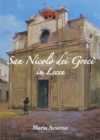 San Nicolò dei Greci in Lecce - Maria Acierno - Libro Milella 2023 | Libraccio.it