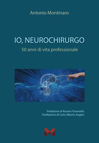 Io, neurochirurgo. 50 anni di vita professionale - Antonio Montinaro - Libro Milella 2024 | Libraccio.it