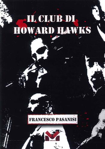 Il club di Howard Hawks - Francesco Pasanisi - Libro Milella 2023 | Libraccio.it