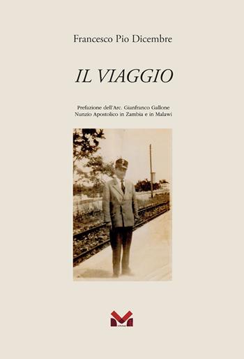 Il viaggio - Francesco Pio Dicembre - Libro Milella 2023 | Libraccio.it