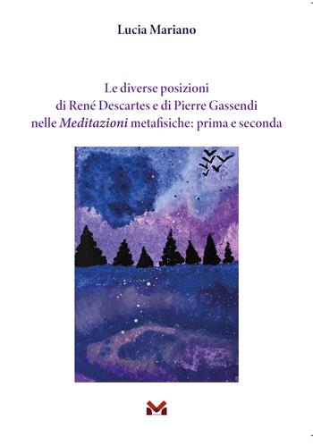 Le diverse posizioni di René Descartes e di Pierre Gassendi nelle Meditazioni metafisiche: prima e seconda - Lucia Mariano - Libro Milella 2022 | Libraccio.it