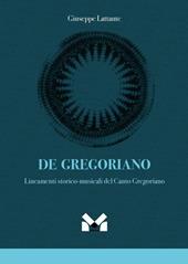 De gregoriano. Lineamenti storico-musicali del canto Gregoriano