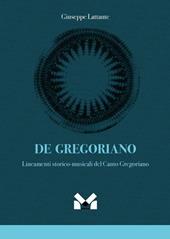 De gregoriano. Lineamenti storico-musicali del canto Gregoriano