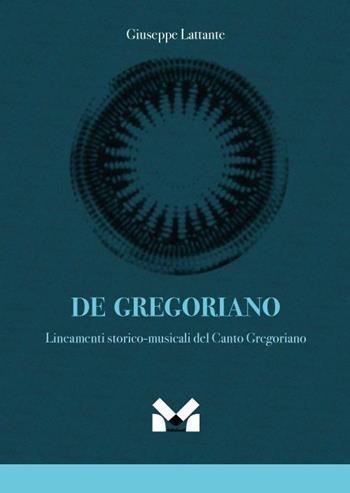 De gregoriano. Lineamenti storico-musicali del canto Gregoriano - Giuseppe Lattante - Libro Milella 2023 | Libraccio.it