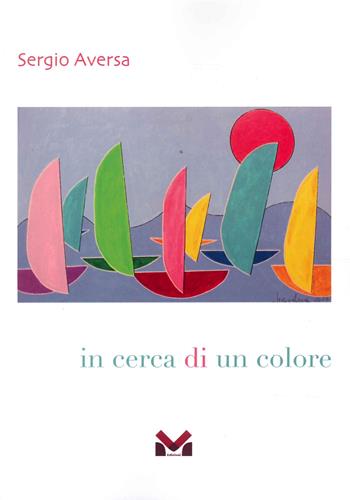 In cerca di un colore - Sergio Aversa - Libro Milella 2022 | Libraccio.it