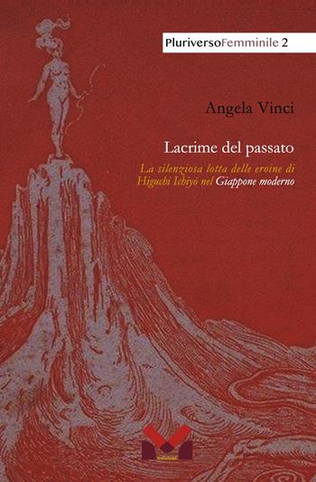 Lacrime del passato. La silenziosa lotta delle eroine di Higuchi Ichiyo nel Giappone moderno - Angela Vinci - Libro Milella 2023, PluriversoFemminile | Libraccio.it