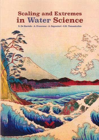 Scaling and extremes in Water Science - Samuele De Bartolo, Antonio Francone, Alessandra Saponieri - Libro Milella 2023 | Libraccio.it