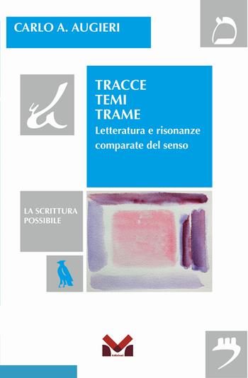 Tracce temi trame. Letteratura e risonanze comparate del senso - Carlo Alberto Augieri - Libro Milella 2024, La scrittura possibile | Libraccio.it