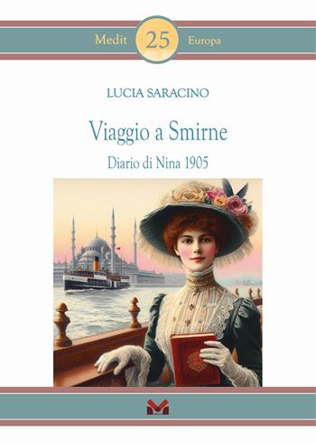 Viaggio a Smirne. Diario di Nina 1905 - Lucia Saracino - Libro Milella 2024, Medit Europa | Libraccio.it