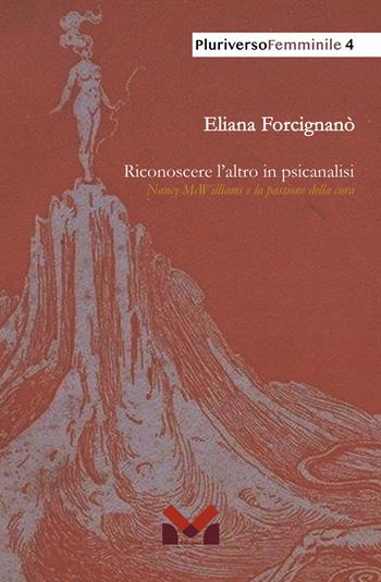 Riconoscere l'altro in psicanalisi. Nancy McWilliams e la passione della cura - Eliana Focignanò - Libro Milella 2024, PluriversoFemminile | Libraccio.it
