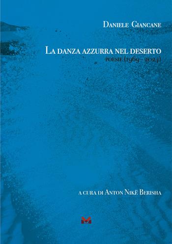 La danza azzurra nel deserto. Poesie (1969 - 2024) - Daniele Giancane - Libro Milella 2025 | Libraccio.it