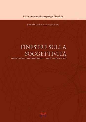 Finestre sulla soggettività: monadi, intersoggettività e corpo tra Husserl e Merleau-Ponty - Daniela De Leo, Giorgio Rizzo - Libro Milella 2025, Etiche applicate ed antropologie filosofiche | Libraccio.it
