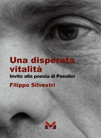 Una disperata vitalità. Invito alla poesia di Pasolini - Filippo Silvestri - Libro Milella 2025 | Libraccio.it