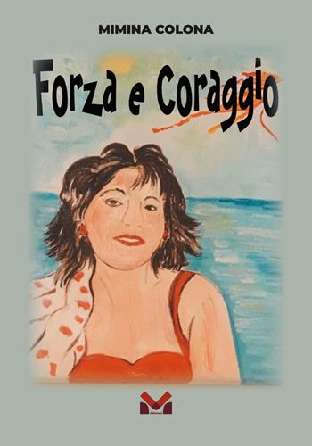 Forza e coraggio - Mimina Colona - Libro Milella 2024 | Libraccio.it