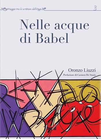 Nelle acque di Babel - Oronzo Liuzzi - Libro Milella 2025, Viaggio tra le scritture dell'oggi | Libraccio.it