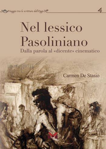 Nel lessico pasoliniano. Dalla parola al «dicente» cinematografico - Carmen De Stasio - Libro Milella 2025, Viaggio tra le scritture dell'oggi | Libraccio.it