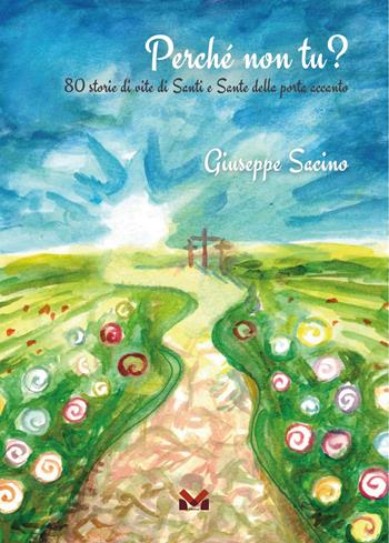 Perché non tu? 80 storie di vite di santi e sante della porta accanto - Giuseppe Sacino, Patrizia Bove - Libro Milella 2025 | Libraccio.it