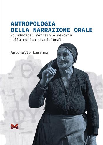 Antropologia della narrazione orale. Soundscape, refrain e memoria nella musica tradizionale - Antonello Lamanna - Libro Milella 2026 | Libraccio.it