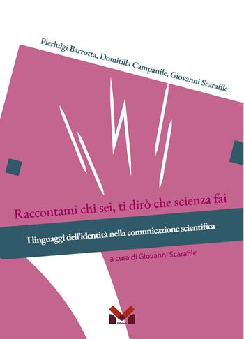 Raccontami chi sei, ti dirò che scienza fai. I linguaggi dell'identità nella comunicazione scientifica - Pierluigi Barrotta, Domitilla Campanile, Giovanni Scarafile - Libro Milella 2026 | Libraccio.it