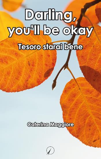 Darling, you'll be okay. Tesoro starai bene - Caterina Maggiore - Libro Altromondo Editore di qu.bi Me 2018, Mondo di sopra | Libraccio.it
