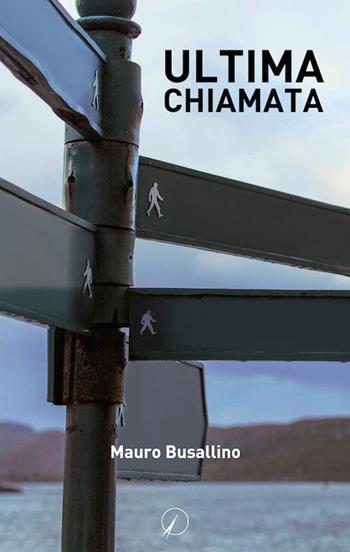 Ultima chiamata - Mauro Busallino - Libro Altromondo Editore di qu.bi Me 2018, Mondo di sopra | Libraccio.it