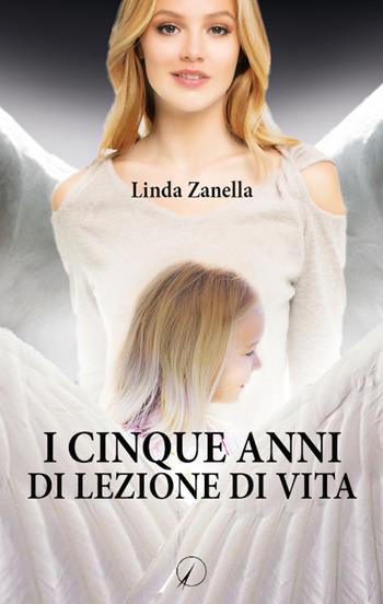 I cinque anni di lezione di vita - Linda Zanella - Libro Altromondo Editore di qu.bi Me 2018, Mondo di sopra | Libraccio.it