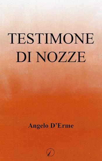 Testimone di nozze - Angelo D'Erme - Libro Altromondo Editore di qu.bi Me 2018, Mondo di dentro | Libraccio.it