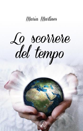 Lo scorrere del tempo - Maria Martines - Libro Altromondo Editore di qu.bi Me 2018, Mondo di sopra | Libraccio.it