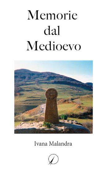 Memorie dal medioevo - Ivana Malandra - Libro Altromondo Editore di qu.bi Me 2018, Mondo di sopra | Libraccio.it