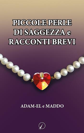 Piccole perle di saggezza e racconti brevi - Maddo, Adam-El - Libro Altromondo Editore di qu.bi Me 2018, Mondo di dentro | Libraccio.it