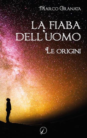 La fiaba dell'uomo. Le origini - Marco Granata - Libro Altromondo Editore di qu.bi Me 2018, Mondo di fuori | Libraccio.it