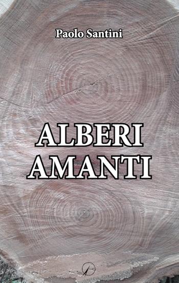 Alberi amanti - Paolo Santini - Libro Altromondo Editore di qu.bi Me 2019, I contemporanei | Libraccio.it