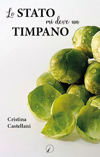 Lo Stato mi deve un timpano - Cristina Castellani - Libro Altromondo Editore di qu.bi Me 2019, Mondo di oggi | Libraccio.it