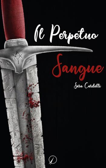 Il perpetuo sangue - Sara Cardelli - Libro Altromondo Editore di qu.bi Me 2019, Mondo di fuori | Libraccio.it